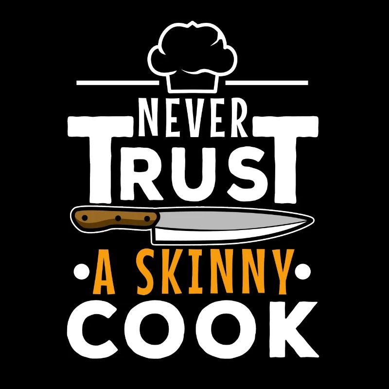 Never trust a skinny cook