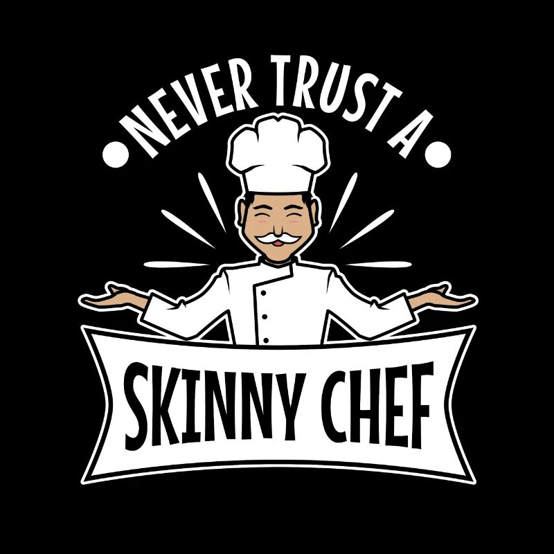 Never trust a skinny chef