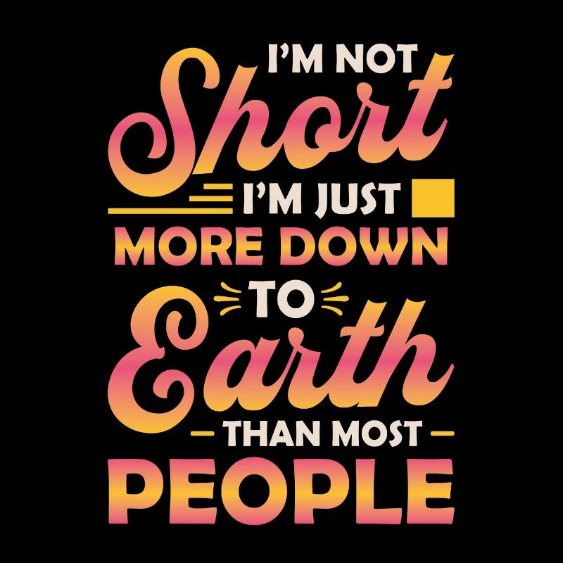 I'm not small, I'm just more down-to-earth.