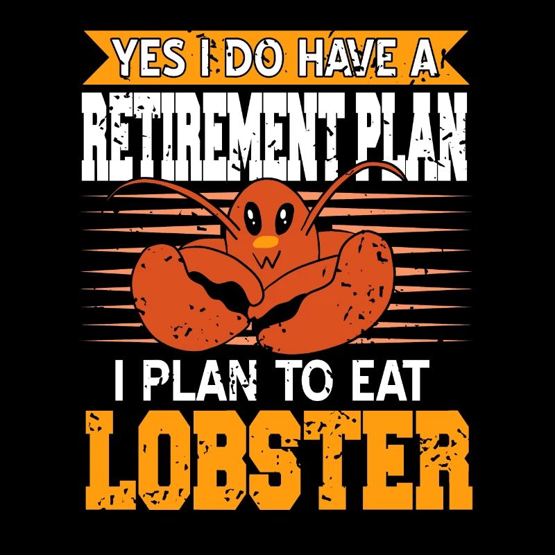 Retirement plan to eat Lobster