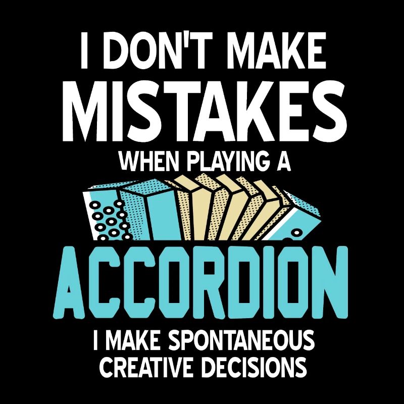I donts make mistakes when playing a accordion