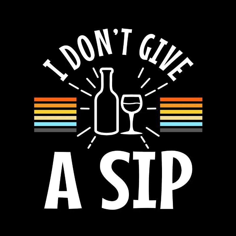 I don't give a sip