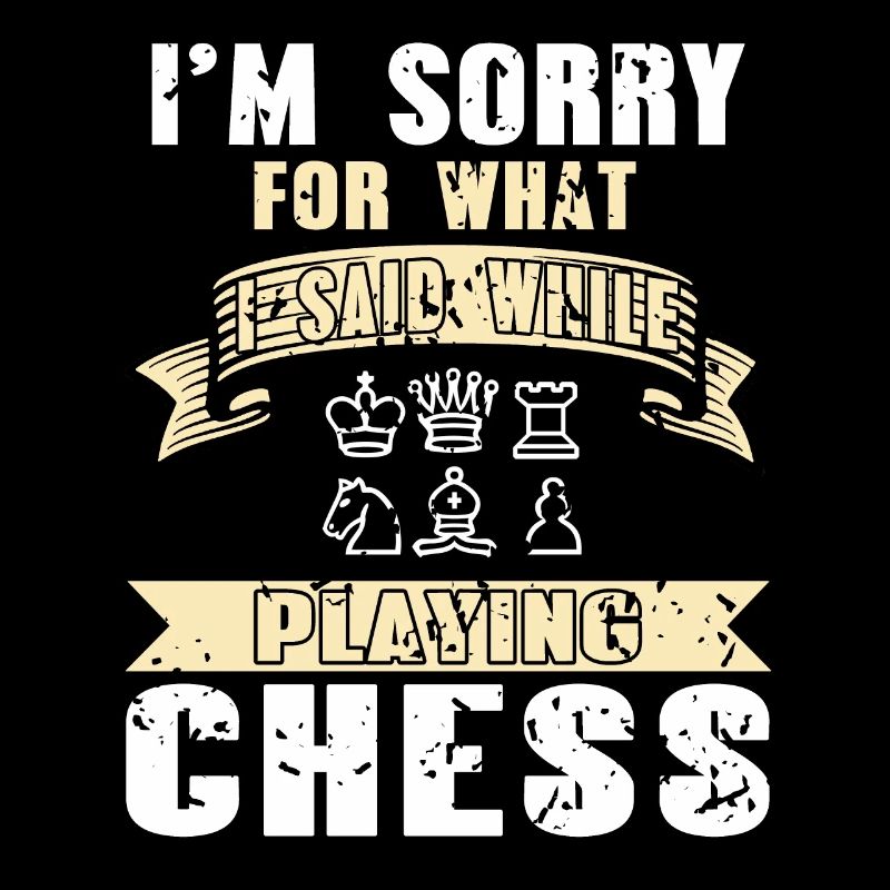 Im sorry for wait i said while playing chess