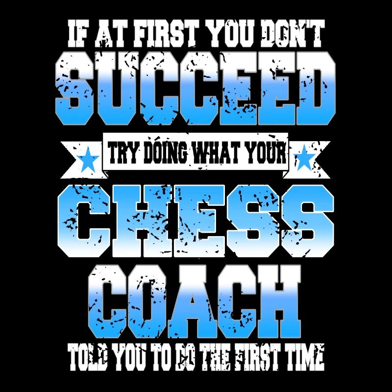 Try what your chess coach told you