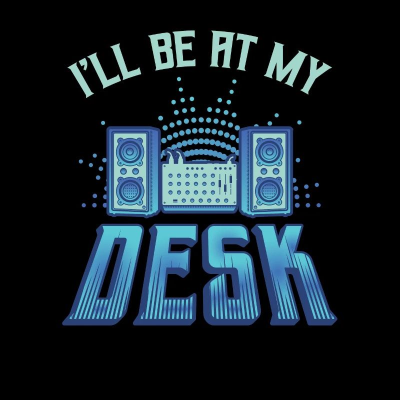 I'll Be On My Desk Dj Sound Engineer