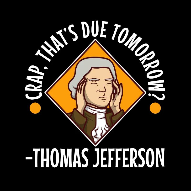 Crap thats due tomorrow thomas jefferson