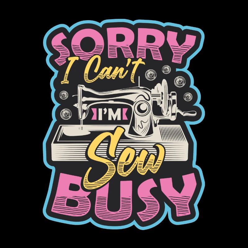 Sorry, I can't sew busy