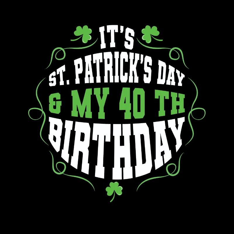 Birth Age 40 Shamrock Saint Patrick Day