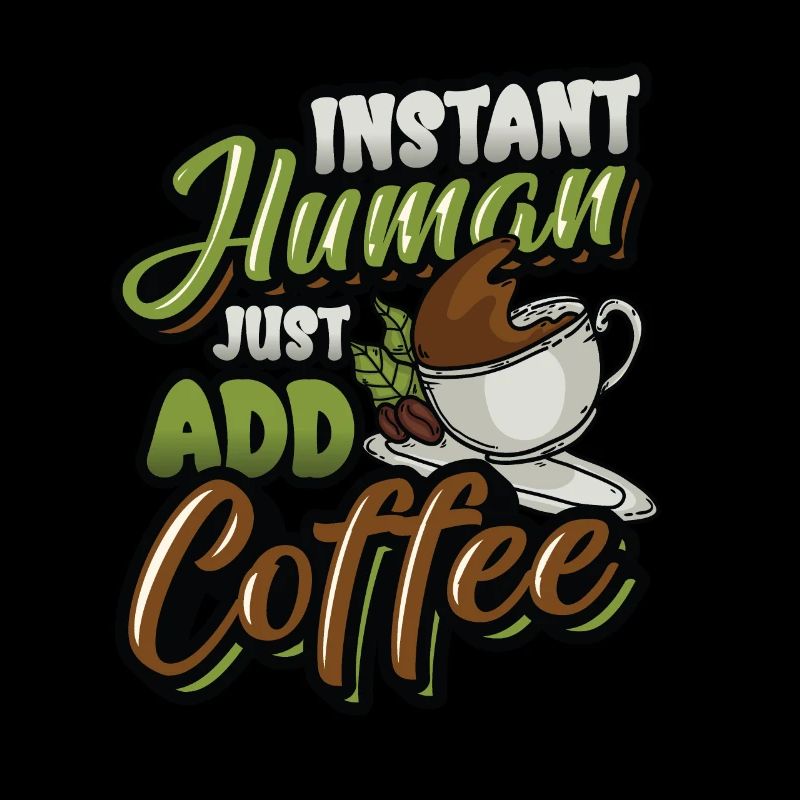 Instant Human Just Add Coffee - Amateurs de café