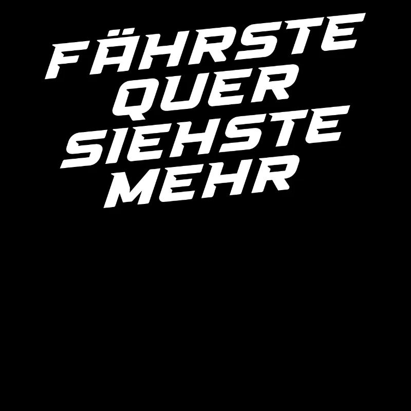 Fährste Quer Siehste Mehr