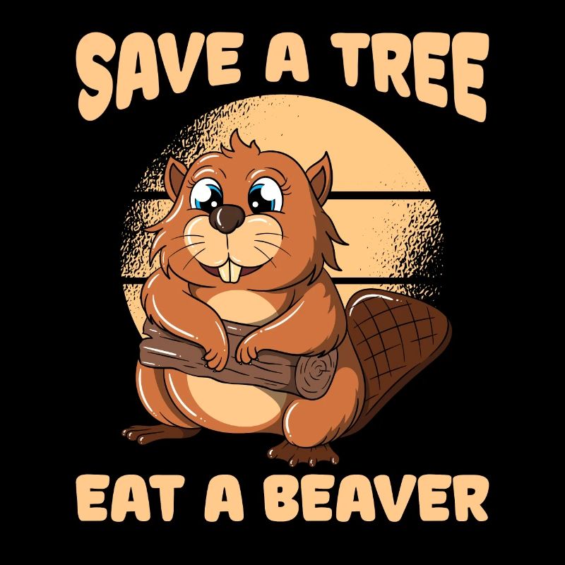 Save A Tree Eat A Beaver