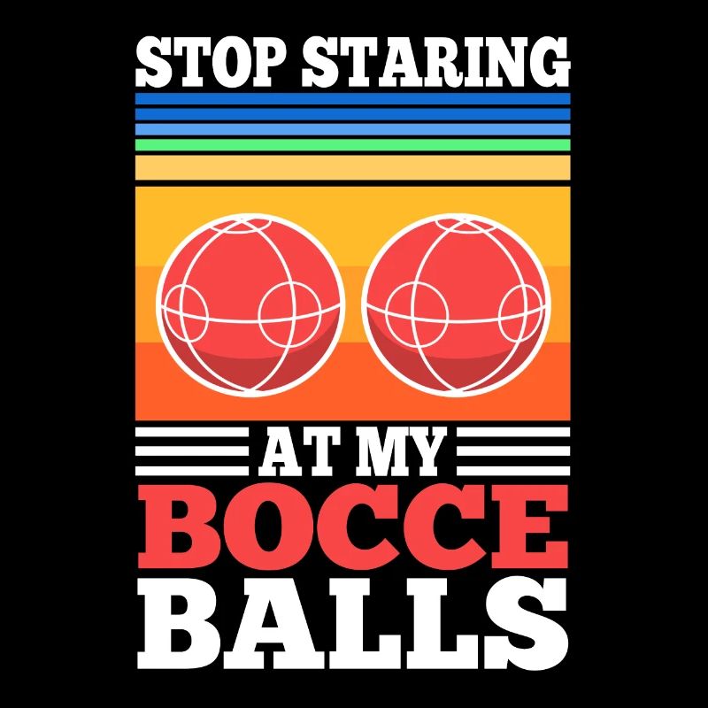 Stop staring at my Bocce Balls