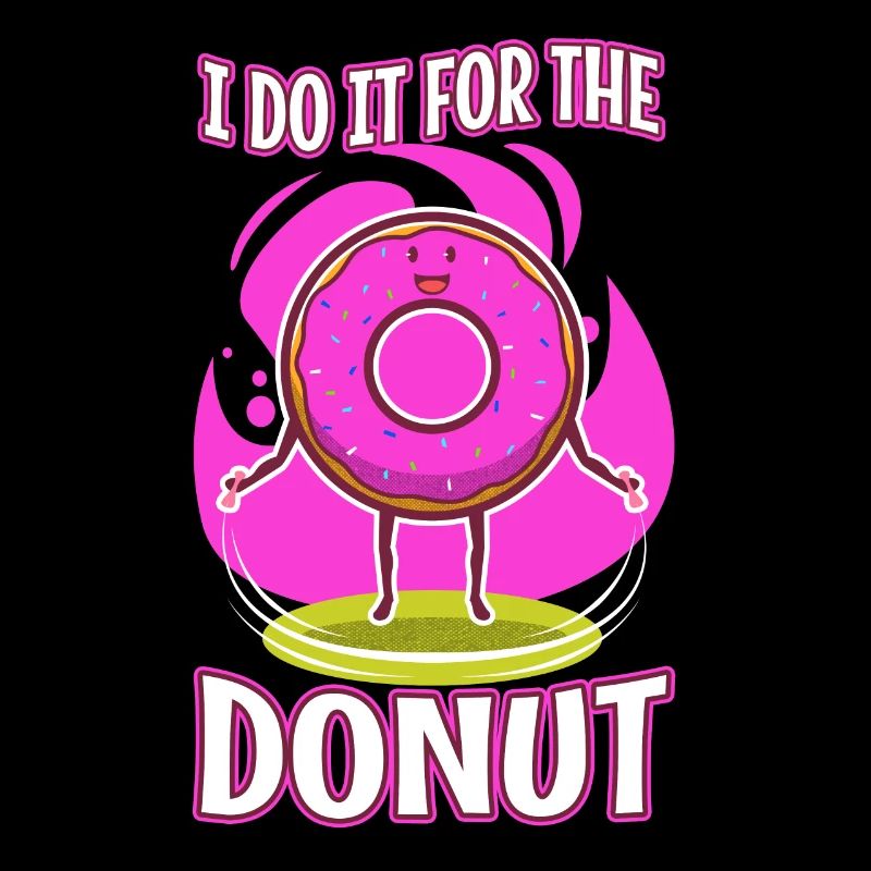I do it for the Donuts