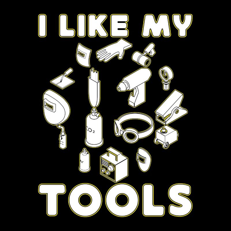 I Like My Tools Welding Gift Idea