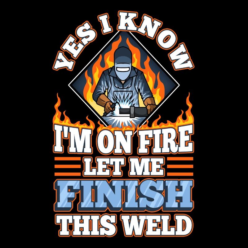 Yes i know im on fire welding