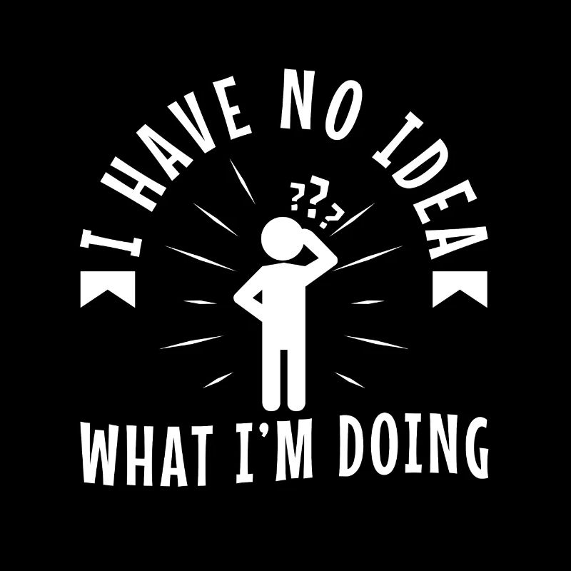 I have no idea what im doing