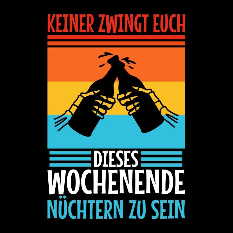 Nobody forces you to be sober this weekend