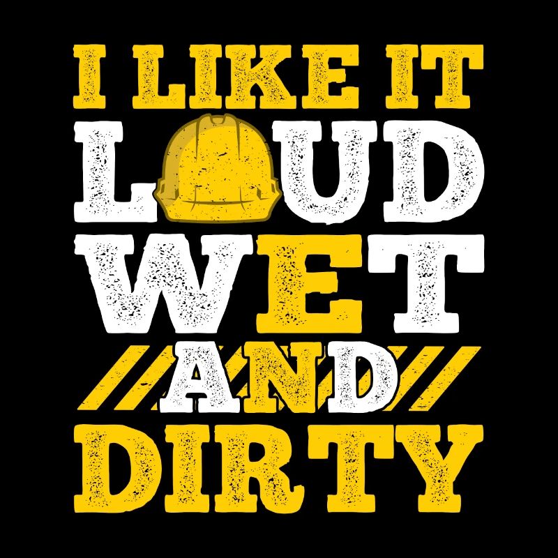 I Like It Loud Dirty Saying Construction Site Men