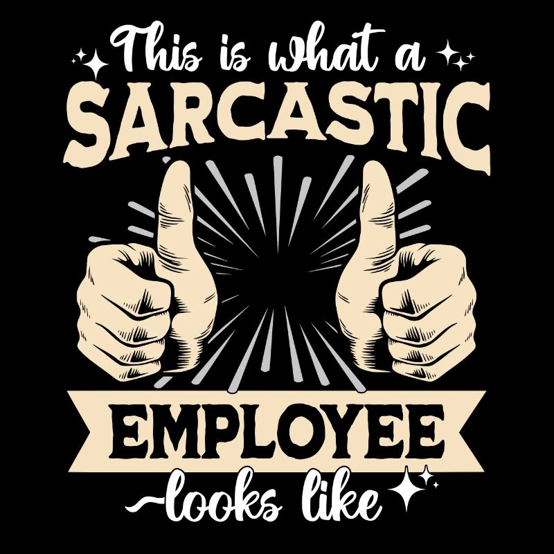 Sarcastic Employee Sarcasm