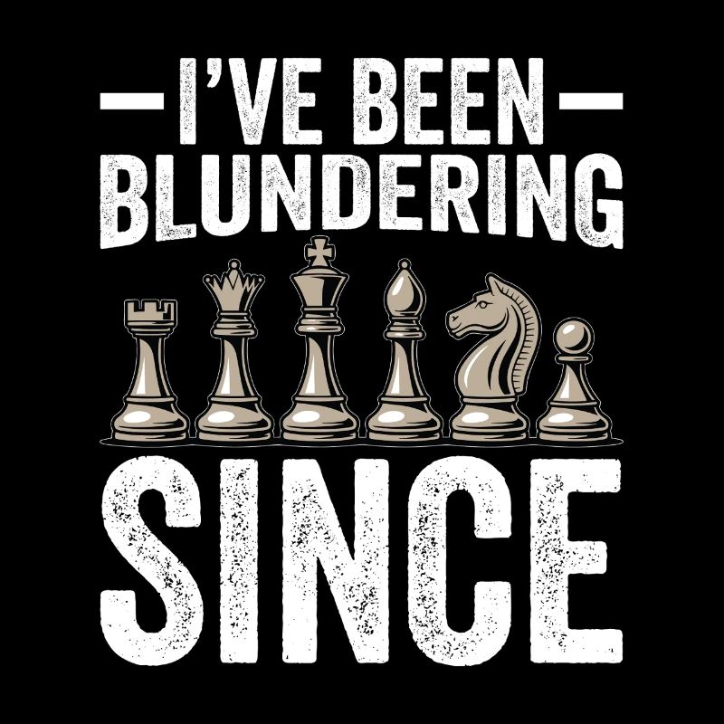 I've Been Blundering Since forever