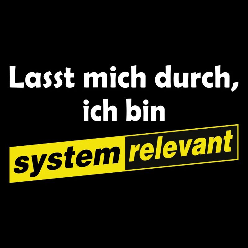 Lasst mich durch - ich bin systemrelevant