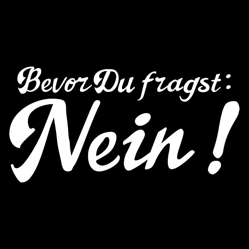 Bevor Du fragst: NEIN!