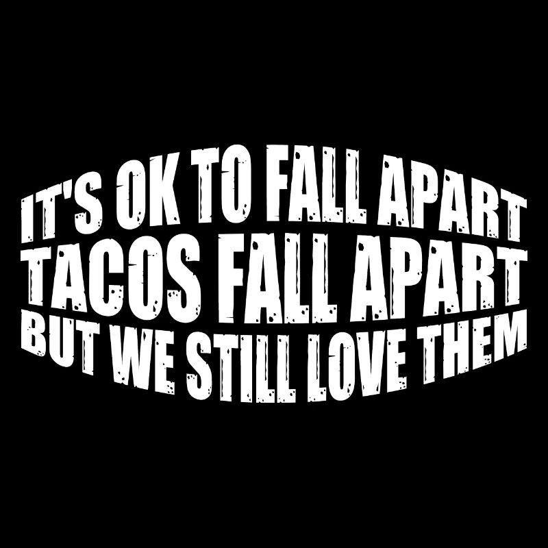 It's Ok To Fall Apart, Tacos Fall Apart 4