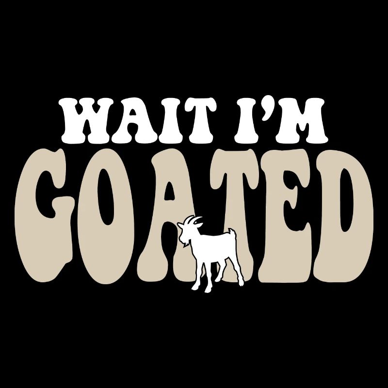 Funny Internet Meme Goat Joke Wait I'm Goated
