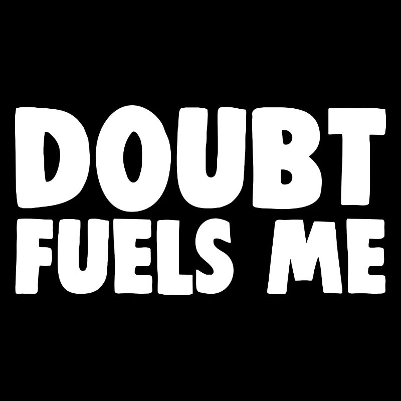 Doubt Fuels Me