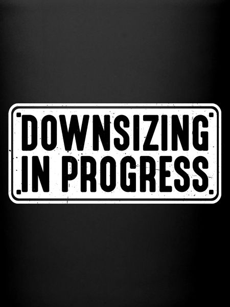 Downsizing In Progress 18