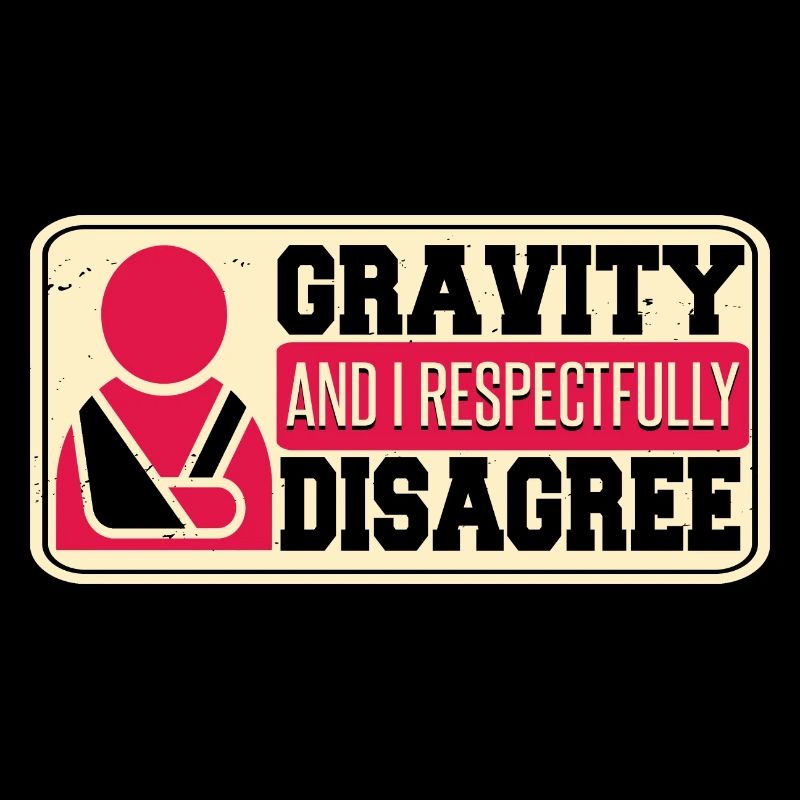 Gravity And I Respectfully Disagree