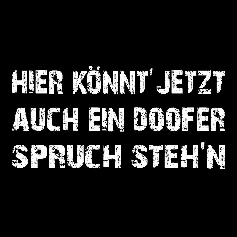 Doofer Spruch | Blöder Spruch