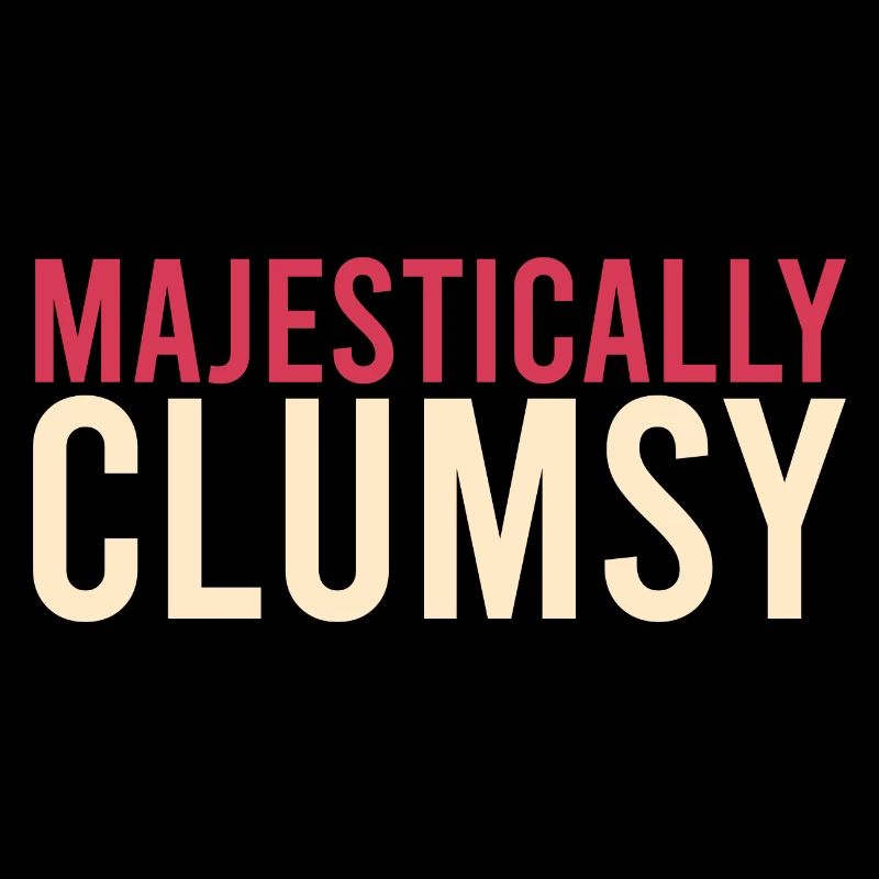 Clumsy Joke MAJESTICALLY CLUMSY Funny