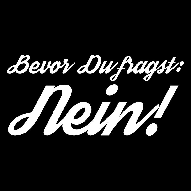 Bevor Du fragst: NEIN!