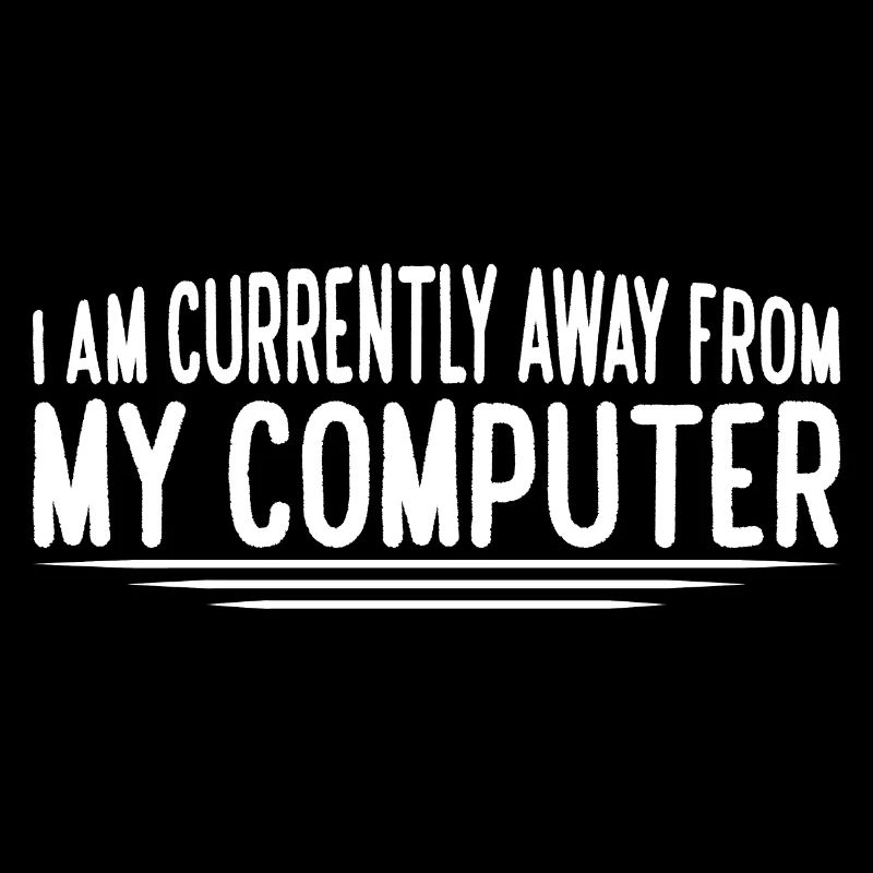 I Am Currently Away From My Computer 4