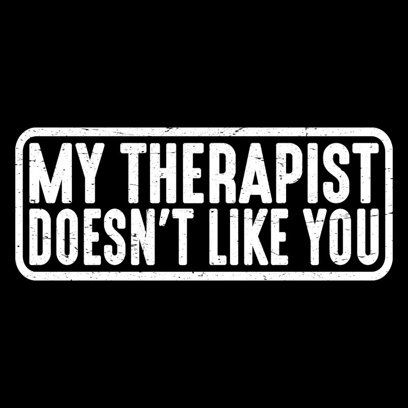 My Therapist Doesn't Like You 4