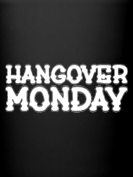 Hangover Monday