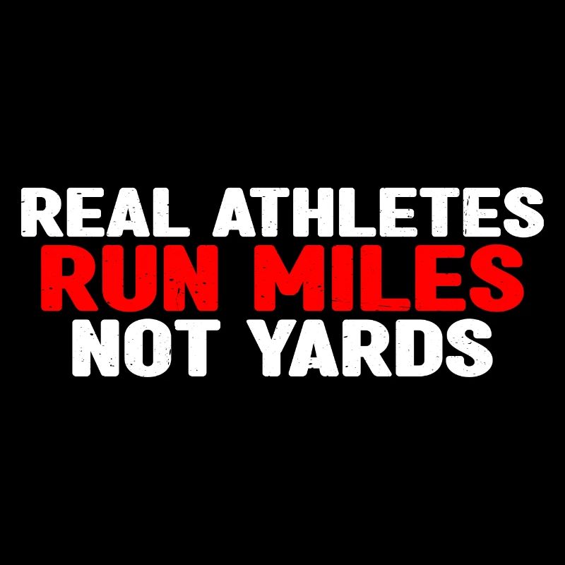 Real Athletes Run Miles Not Yards 4
