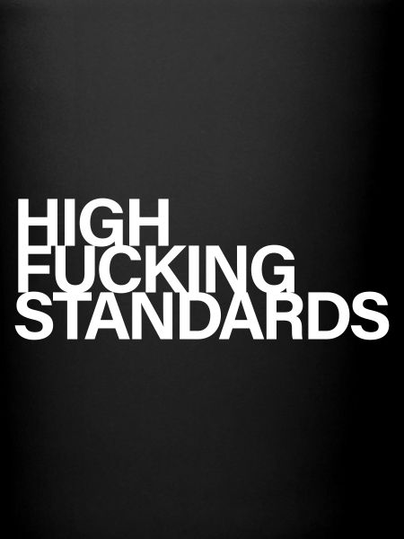High fucking standards