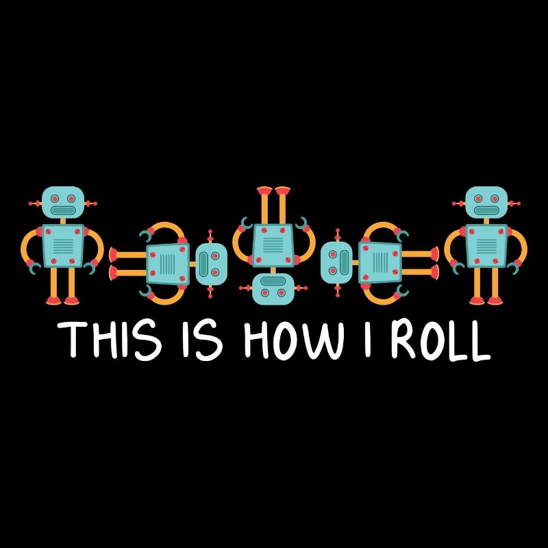Cool This Is How I Roll Funny Robotics Droid Build