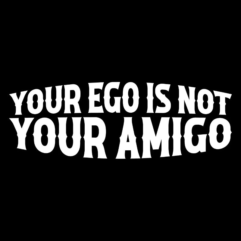 Your Ego Is Not Your Amigo 47