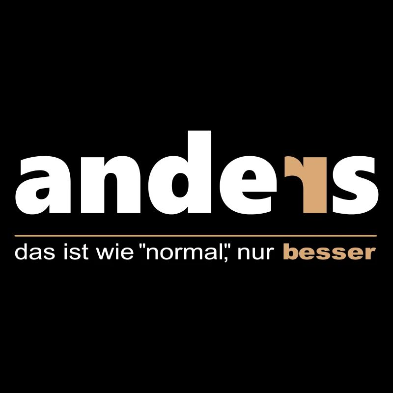 Anders ist wie "normal", nur besser. Sei du selbst