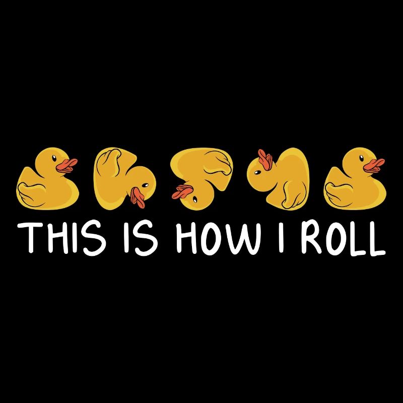 Funny This Is How I Roll Duckling Duckie Rubber You