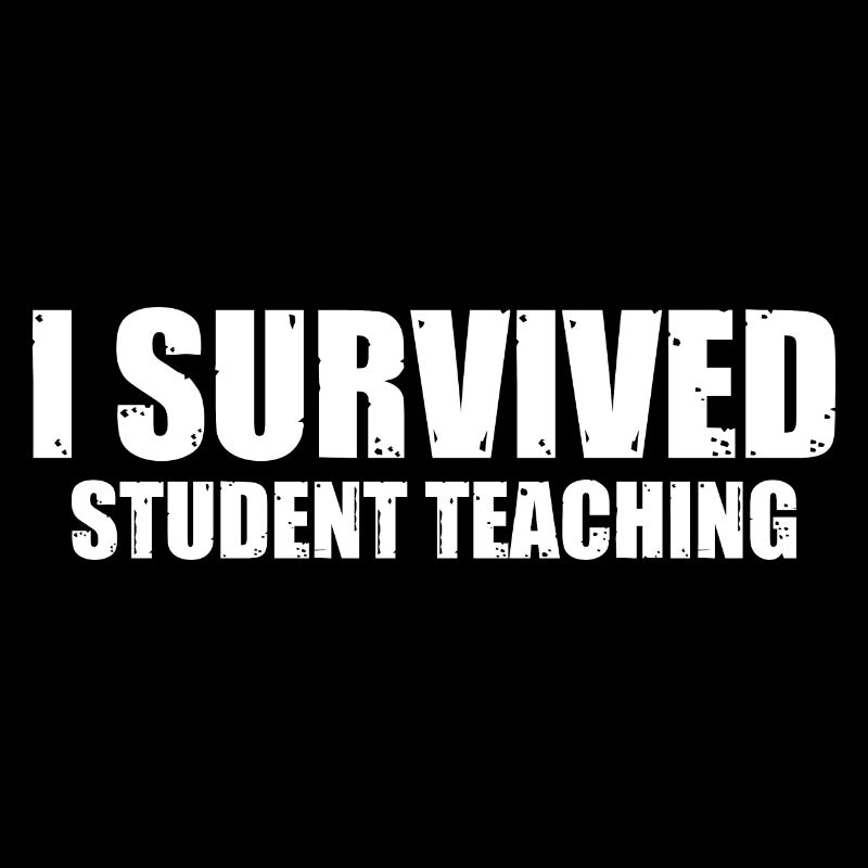 I Survived Student Teaching 8