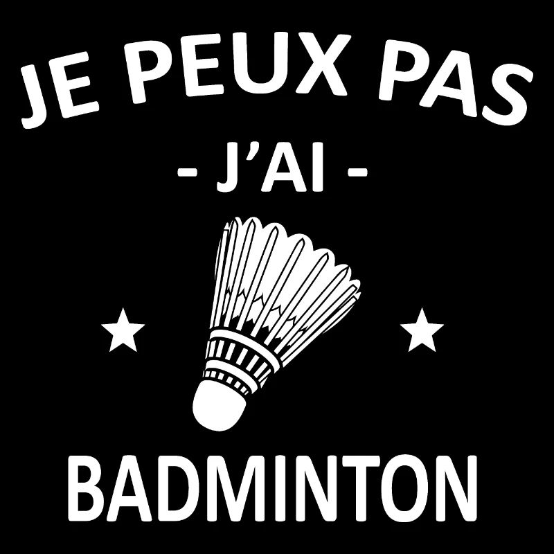 Je Peux Pas J'ai Badminton