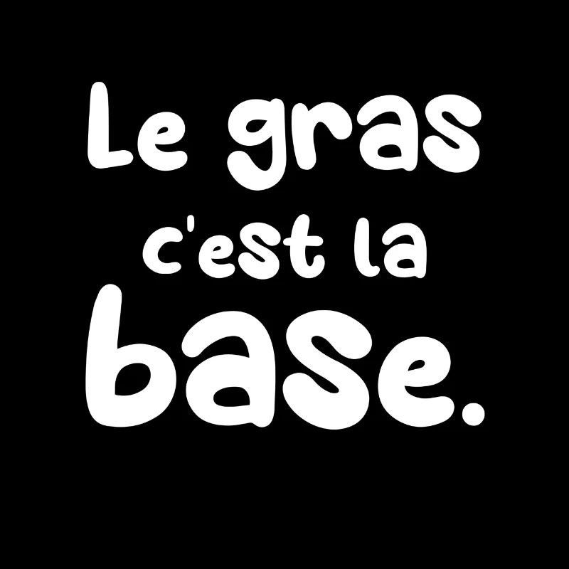 Le gras c'est la base.