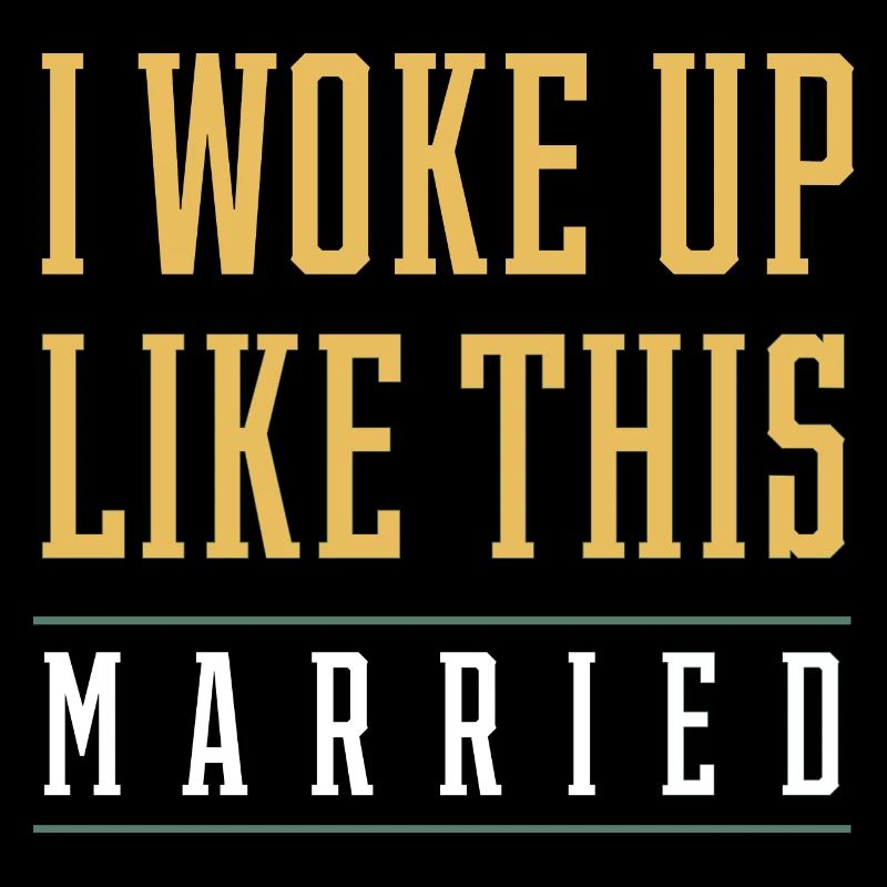 I Woke up Like This Married - Boyfriend Funny Gift