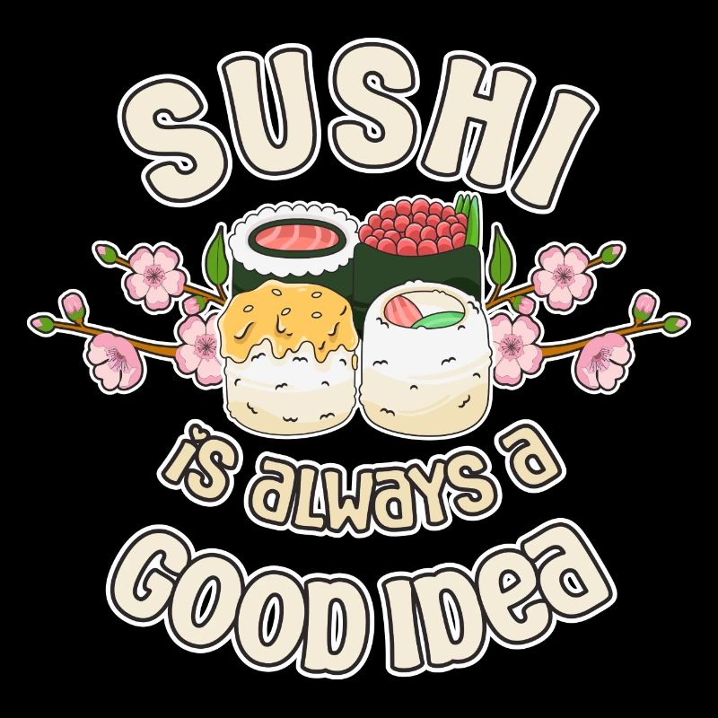 Sushi Lover SUshi Is Always A Good Idea