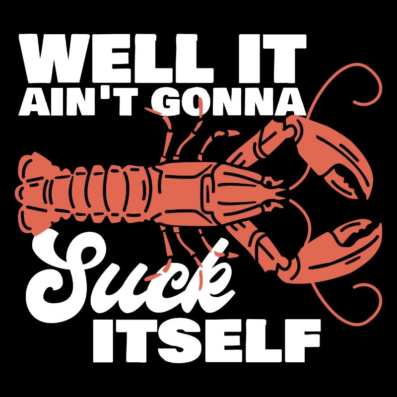 Well It Ain't Gonna Suck Itself Crawfish Crayfish