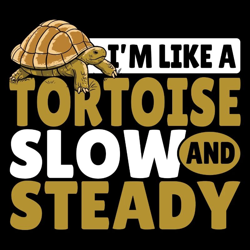 Reptile Turtle I'm Like A Tortoise Slow And Steady